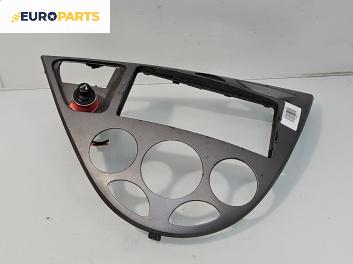 Централна конзола за Ford Focus I Hatchback (10.1998 - 12.2007)